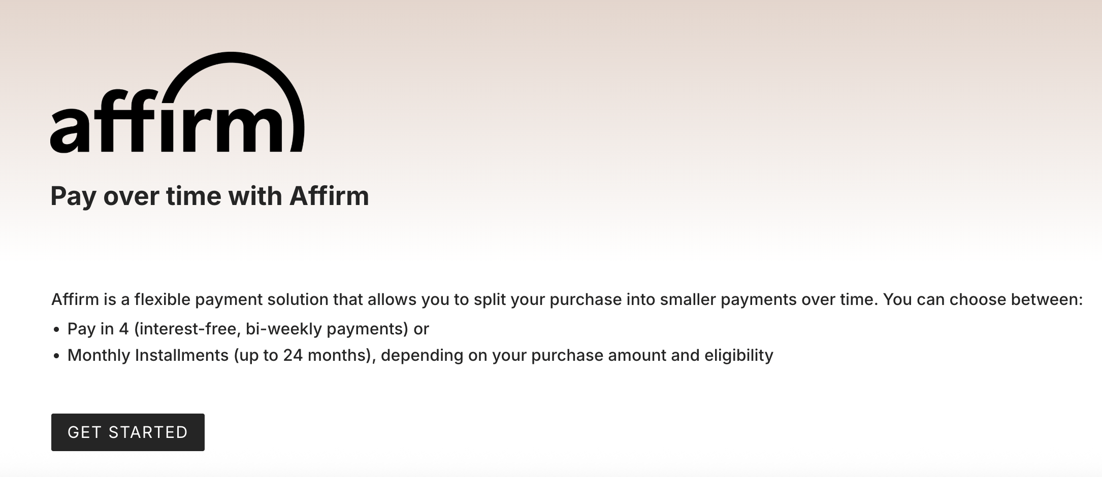 Screenshot of an Affirm payment option page with the heading “Pay over time with Affirm.” Text explains that Affirm allows you to split purchases into smaller payments, with options to pay in 4 interest-free bi-weekly payments or monthly installments up to 24 months, depending on purchase amount and eligibility. A black “Get Started” button is at the bottom.